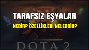 Dota 2 tarafsız eşyalar
